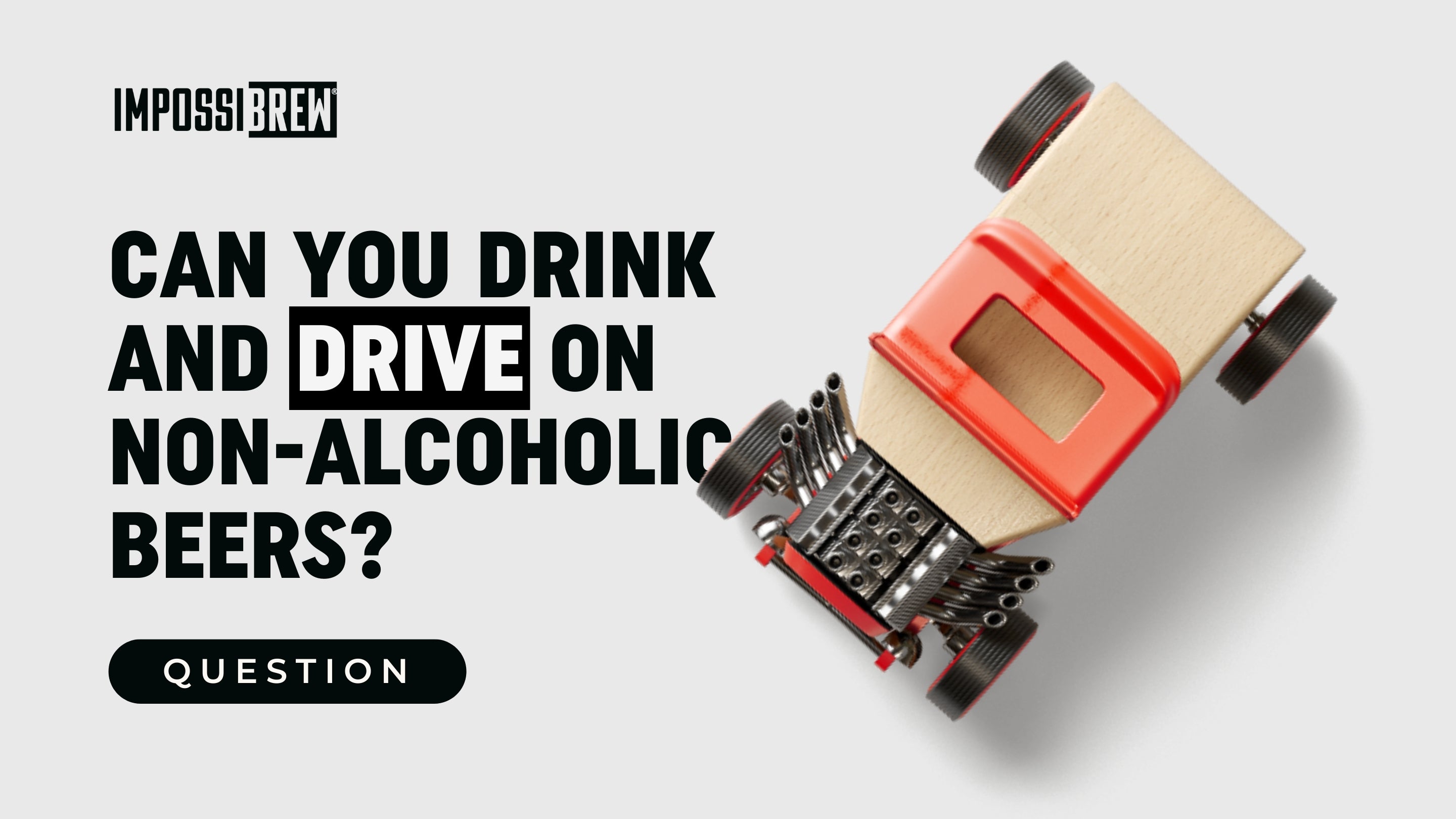 Can You Actually Drink And Drive On Non-Alcoholic Beers? – IMPOSSIBREW®